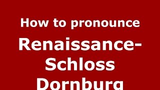 How to pronounce Renaissance-Schloss Dornburg