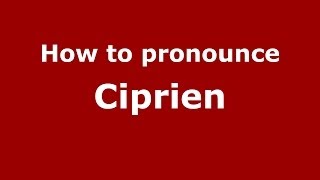 How to pronounce Ciprien