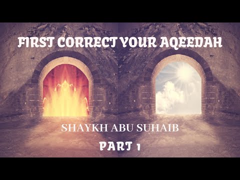 First Correct Your Aqeedah Part 1 7th Dhul Qadah 1441 Sunday 28th June 2020