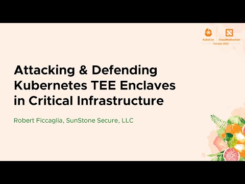 Attacking & Defending Kubernetes TEE Enclaves in Critical Infrastructure - Robert Ficcaglia