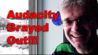 Audacity Cant Edit Grayed Out