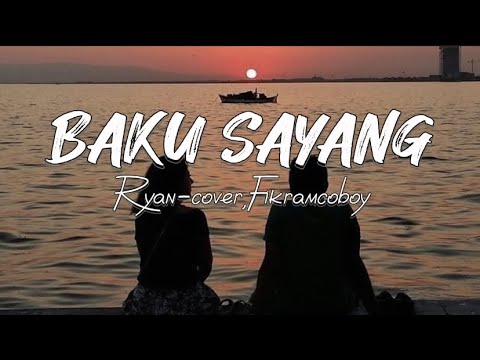 BAKU SAYANG - RYAN, cover by: Fikramcoboy (lirik vidio)