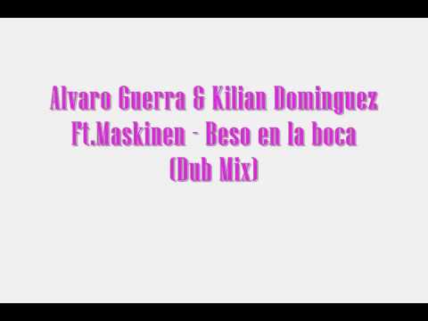 Alvaro Guerra & Kilian Dominguez Ft Maskinen Beso en la boca (Dub remix) 131 Bpm