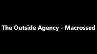 The Outside Agency - Macrossed