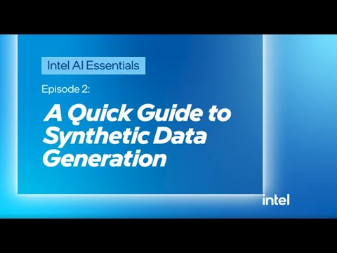 Intel AI Essentials, Episode 2—Creating Data with AI: A Quick Guide to Synthetic Data Generation