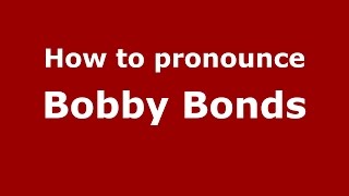 How to pronounce Bobby Bonds