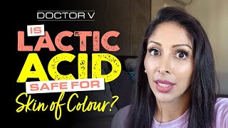 Doctor V - Is Lactic Acid Safe For Skin Of Colour  | Skin Of Colour | Brown Or Black Skin