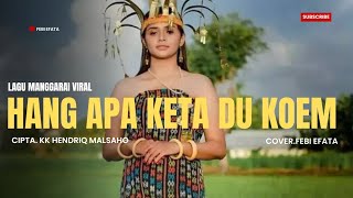Download lagu 🔴LAGU MANGGARAI VIRAL 🌴 || HANG APA KETA DU KOEM ( Cipt. kk Hendriq Malsaho) || FEBI EFATA_COVER mp3