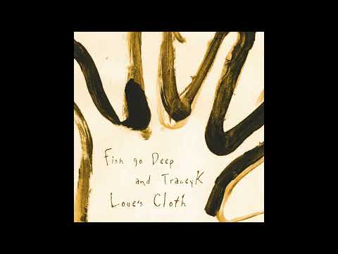 Fish Go Deep and Tracey K - Love's Cloth (Dub)