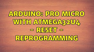 Arduino: Pro Micro with Atmega32U4 - reset - reprogramming
