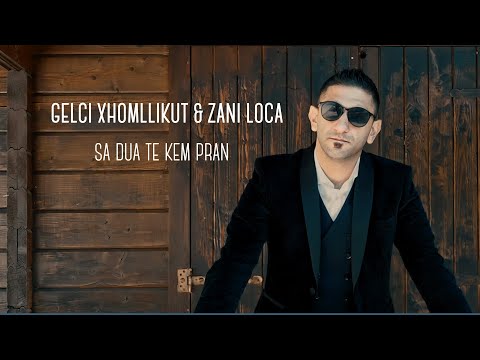 Gelci Xhomllikut & Zani Loca - Sa dua te kem pran (Official Video 4K)