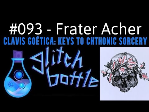 #093 - Clavis Goêtica with Frater Acher | Glitch Bottle