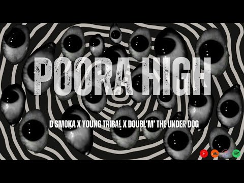 POORA HIGH ⌁ D SMOKA ⌁ YOUNG TRIBAL & DOUBL'M' THE UNDERDOG (OFFICIAL AUDIO)