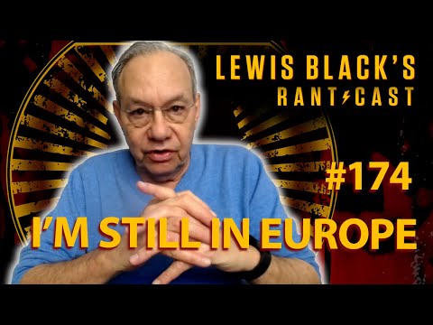 Lewis Black's Rantcast #174 | I'm still in Europe!
