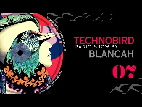 Melodic Techno to elevate your soul; #07 TECHNOBIRD RADIO SHOW  by BLANCAh