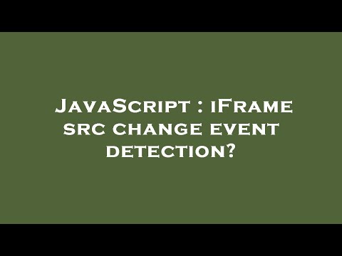 Javascript Iframe Src Change Event Detection