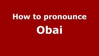 How to pronounce Obai