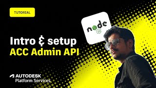 Part 2: Getting started with ACC Admin API (Node.js): Intro & setup