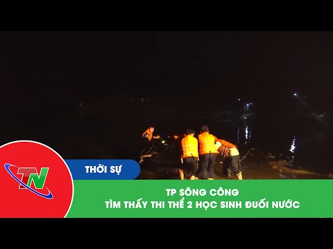 TP Song Cong: Tìm thấy thi thể 2 học sinh đuối nước