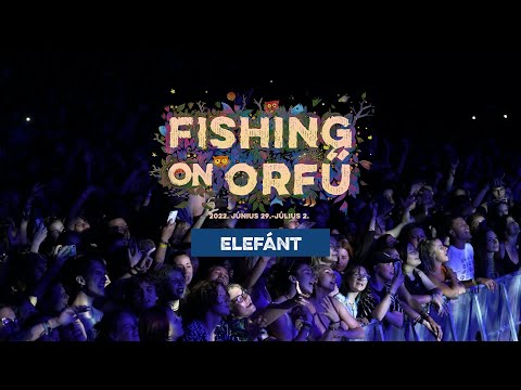 Elefánt - Fishing on Orfű 2022 (Teljes koncert)