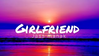 Lyrics-Girlfriend Jass Manak