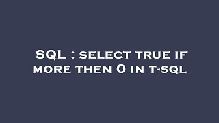SQL : select true if more then 0 in t-sql 