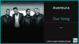 Aventura - Our Song Lyrics English Translation - Spanish and English Dual Lyrics  - Subtitles