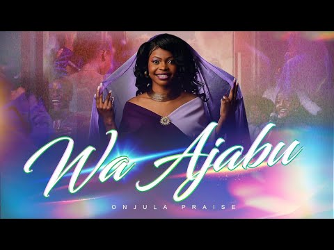 WA AJABU (Live Recording Official Video)- ONJULA PRAISE