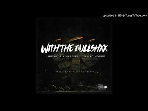 Luie Blue - With The BS ft Hardini & yg mac moore