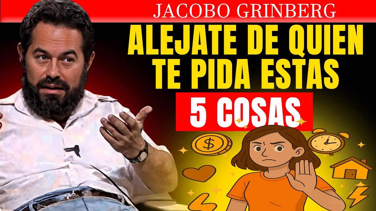 ALÉJATE de PERSONAS que te PIDAN estas 5 COSAS | Jacobo Grinberg