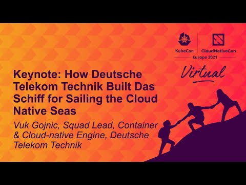 How Deutsche Telekom Technik Built Das Schiff for Sailing the Cloud Native Seas - Vuk Gojnic
