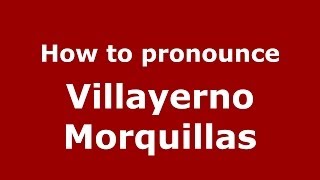 How to pronounce Villayerno Morquillas