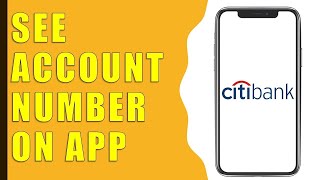 How to find CitiBank Account Number and Routing Number on App?