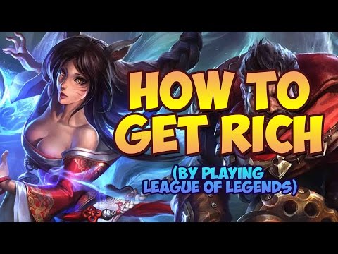HOW TO GET RICH FROM PLAYING LEAGUE OF LEGENDS