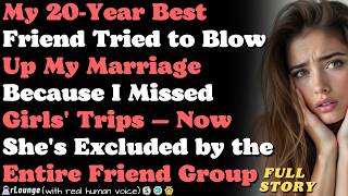 My 20 Year Best Friend Tried to Blow Up My Marriage Because I Missed Girls' Trips...