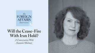 Suzanne Maloney: Will the Cease-Fire With Iran Hold? | Foreign Affairs Interview