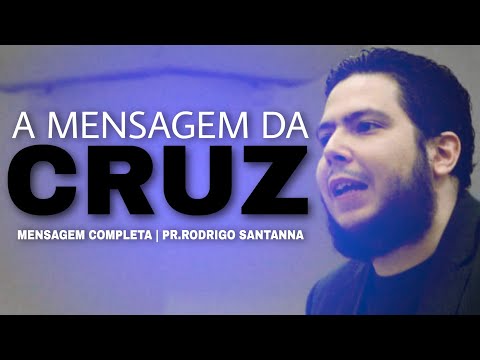 MENSAGEM DA CRUZ | PREGAÇÃO COMPLETA | PR.RODRIGO SANT'ANNA