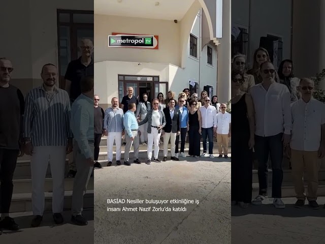 BASİAD Nesiller buluşuyor etkinliğine iş insanı Ahmet Nazif Zorlu’da katıldı.