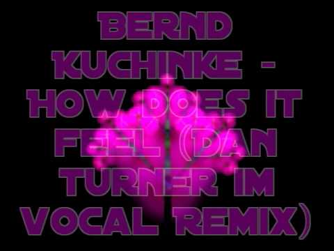 Bernd Kuchinke -  How does it feel (Dan Turner im Vocal Remix)