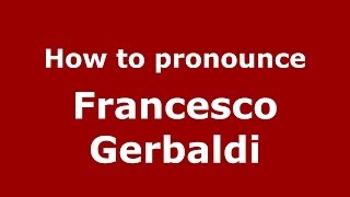 How to pronounce Francesco Gerbaldi