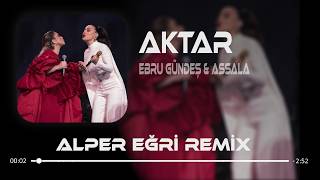 Download lagu Ebru Gündeş & Assala - Aktar  ( Alper Eğri Remix )  Yar Çağırsan Gelmem Mi mp3