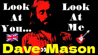 "LOOK at YOU, LOOK at ME"  by Dave Mason