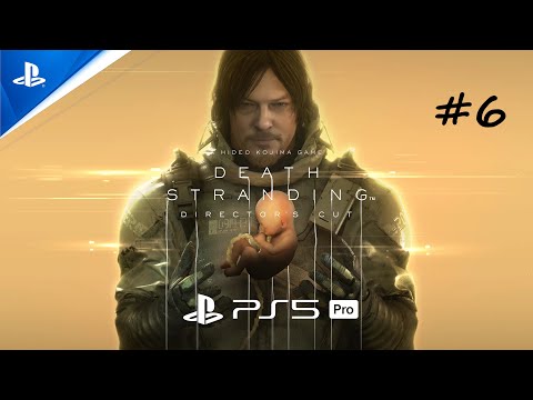 DEATH STRANDING DIRECTOR'S CUT Gameplay Walkthrough (Full Game ) Part 6 PlayStation 5 PRO