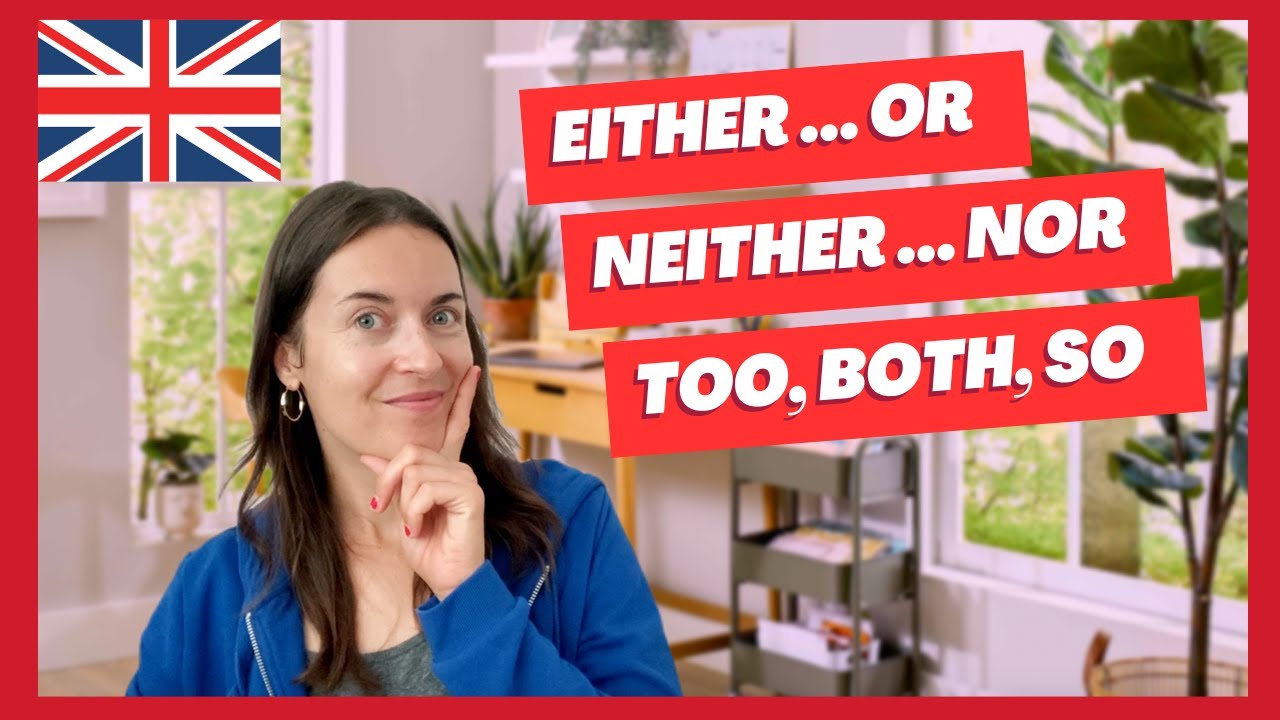 EITHER, OR, NEITHER, NOR, BOTH, TOO and SO: how to use them correctly in English