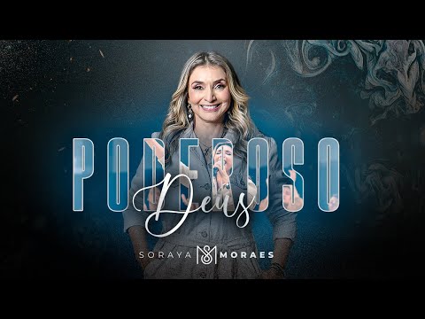 Soraya Moraes - Poderoso Deus (Ao Vivo)