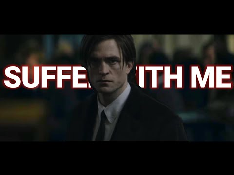 ROBERT PATTINSON'S BATMAN - SUFFER WITH ME
