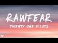 Twenty One Pilots - RAWFEAR (Lyrics)