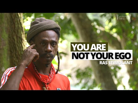 Ras Stimulant explains how your Ego Is Betraying You