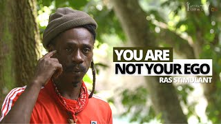 "The Ego Is  Betraying You From Being Your Genuine Self" Ras Stimulant