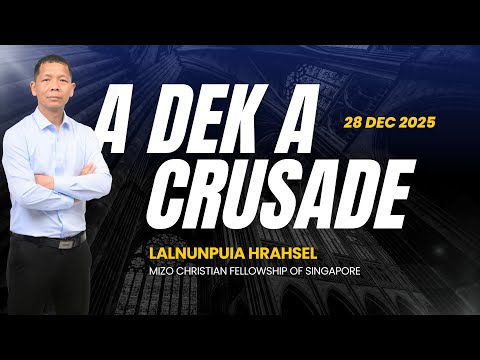 A DEK A | UPA LALNUNPUIA HRAHSEL | MIZO CHRISTIAN FELLOWSHIP OF SINGAPORE | SERMON |